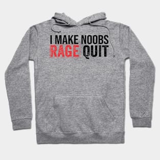 I Make Noobs Rage Quit funny gamer Hoodie